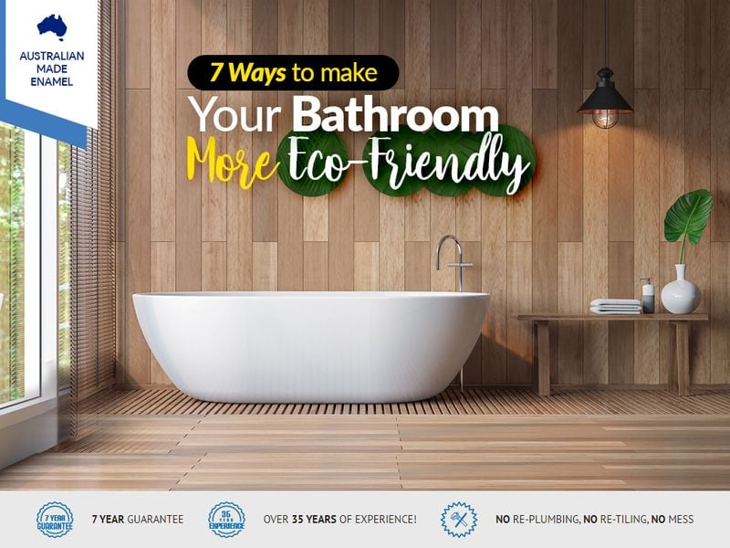 7 Ways to Make Your Bathroom More Eco-Friendly 7 Ways to Make Your Bathroom More Eco-Friendly